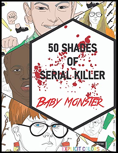 Explicit Colors 50 Shades Of Serial Killer-Baby Monster, The Most Creepy And Disturbing Serial Killer Coloring Book