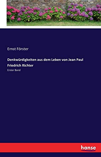 Denkwürdigkeiten aus dem Leben von Jean Paul Friedrich Richter: Erster Band