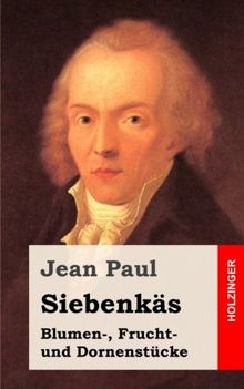 Siebenkäs: Blumen-, Frucht- und Dornenstücke