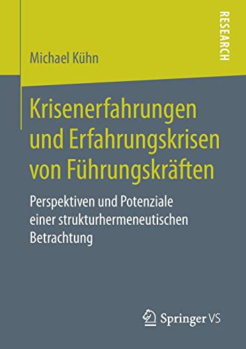 Krisenerfahrungen und Erfahrungskrisen von Führungskräften: Perspektiven und Potenziale einer strukturhermeneutischen Betrachtung