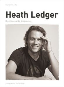 Heath Ledger: Die illustrierte Biographie