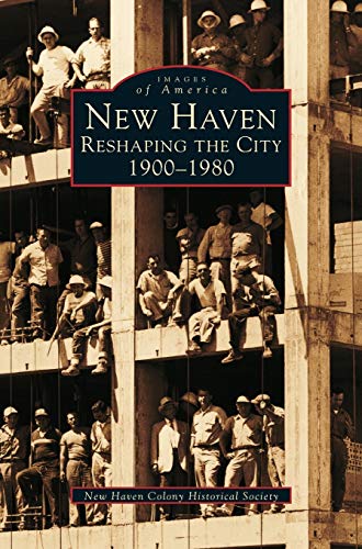 New Haven: : Reshaping the City, 1900-1980
