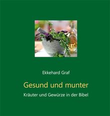 Gesund und munter: Kräuter und Gewürze der Bibel