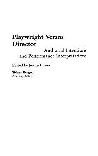 Playwright versus Director: Authorial Intentions and Performance Interpretations (Contributions in Drama & Theatre Studies)