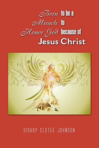 Born to be a Miracle to Honor God because of Jesus Christ
