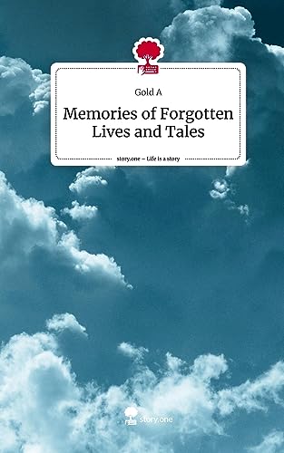 Memories of Forgotten Lives and Tales. Life is a Story - story.one