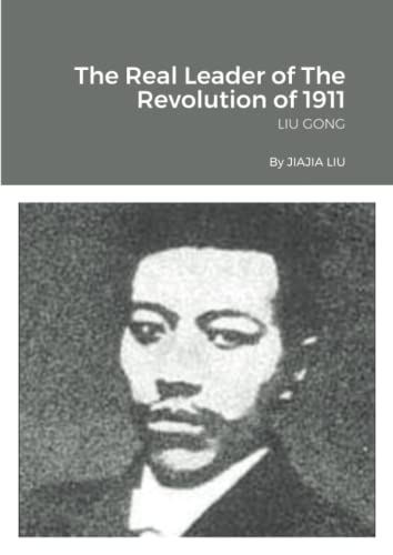 The Real Leader of The Revolution of 1911: LIU GONG