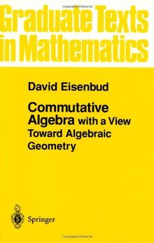 Commutative Algebra: with a View Toward Algebraic Geometry (Graduate Texts in Mathematics)