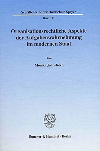 Organisationsrechtliche Aspekte der Aufgabenwahrnehmung im modernen Staat. (Schriftenreihe der Hochschule Speyer)