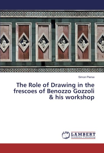 The Role of Drawing in the frescoes of Benozzo Gozzoli & his workshop