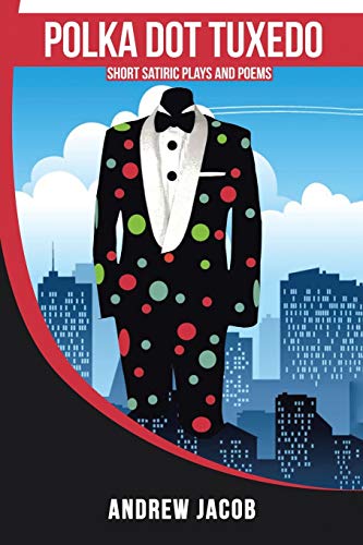 Polka Dot Tuxedo: Short Satiric Plays and Poems