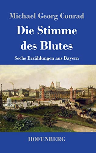 Die Stimme des Blutes: Sechs Erzählungen aus Bayern
