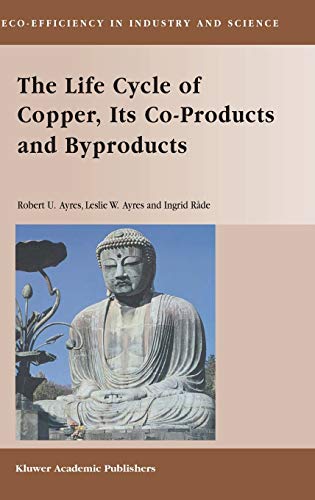 The Life Cycle of Copper, Its Co-Products and Byproducts (Eco-Efficiency in Industry and Science, 13, Band 13)