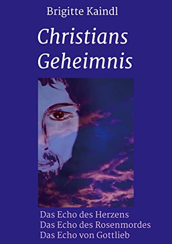Christians Geheimnis: Die Echo-Trilogie: Das Echo des Herzens * Das Echo des Rosenmordes * Das Echo von Gottlieb