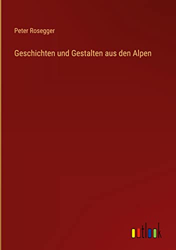 Geschichten und Gestalten aus den Alpen