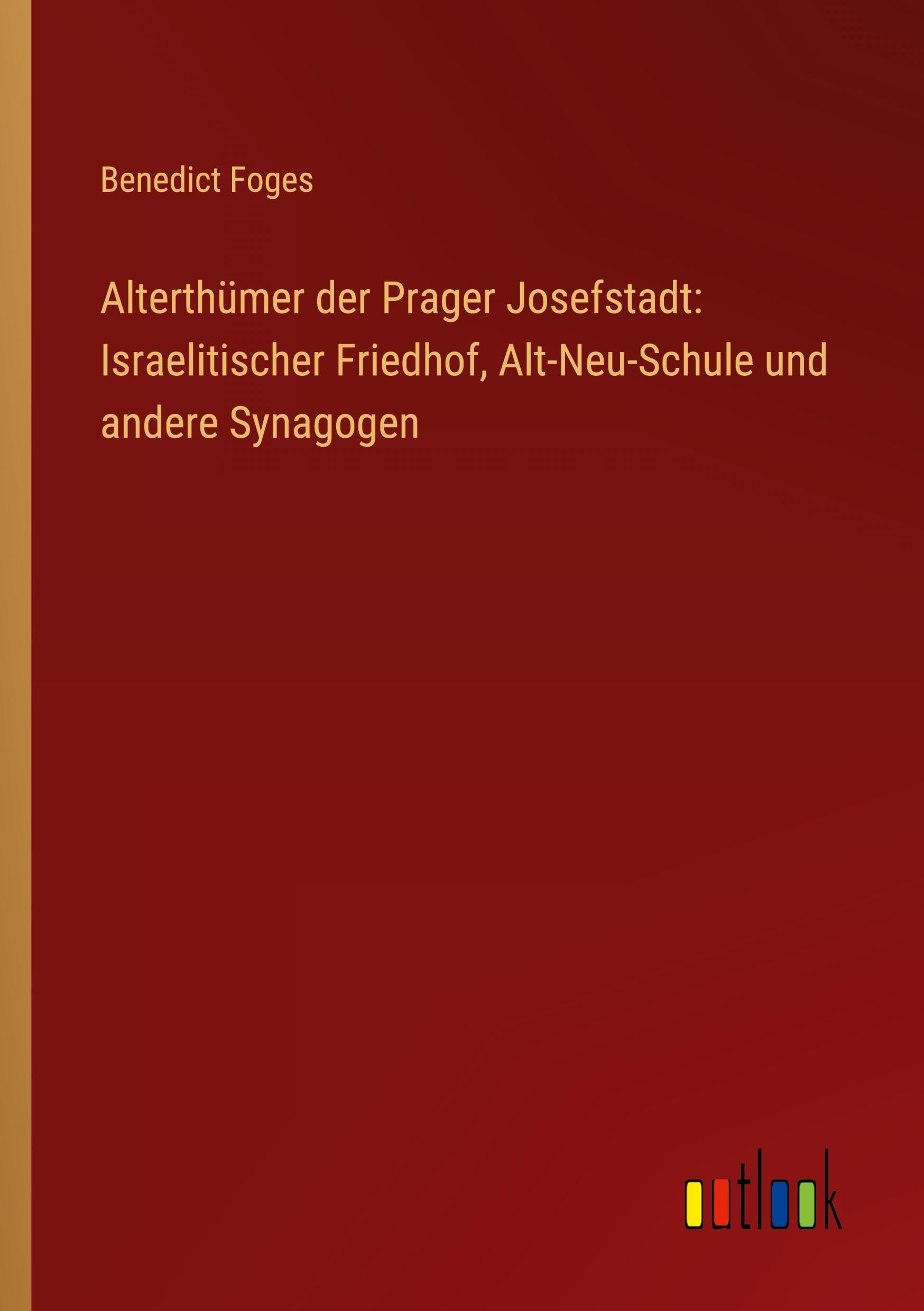 Alterthümer der Prager Josefstadt: Israelitischer Friedhof, Alt-Neu-Schule und andere Synagogen