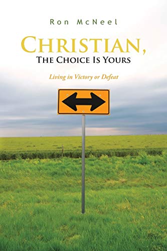 Christian, The Choice Is Yours: Living in Victory or Defeat