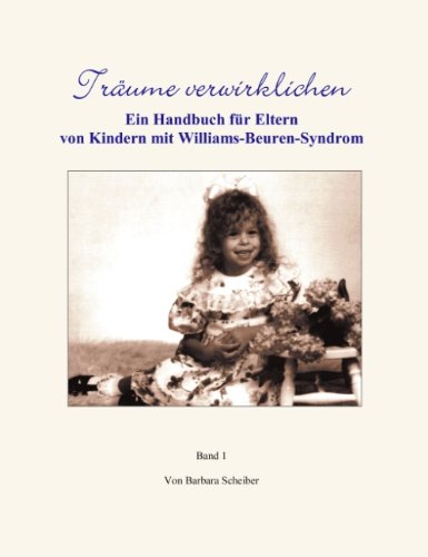 Träume verwirklichen. Ein Handbuch für Eltern von Kindern mit Williams-Beuren-Syndrom