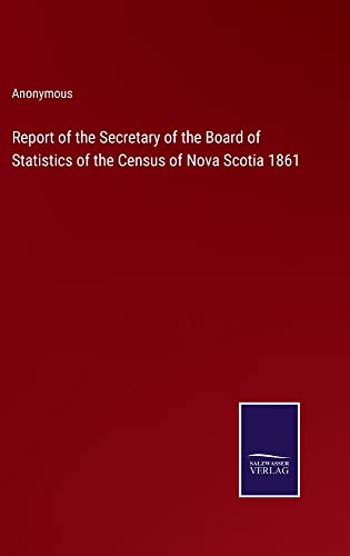 Report of the Secretary of the Board of Statistics of the Census of Nova Scotia 1861