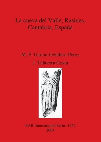 La cueva del Valle, Rasines, Cantabria, España (British Archaeological Reports British Series, Band 1252)