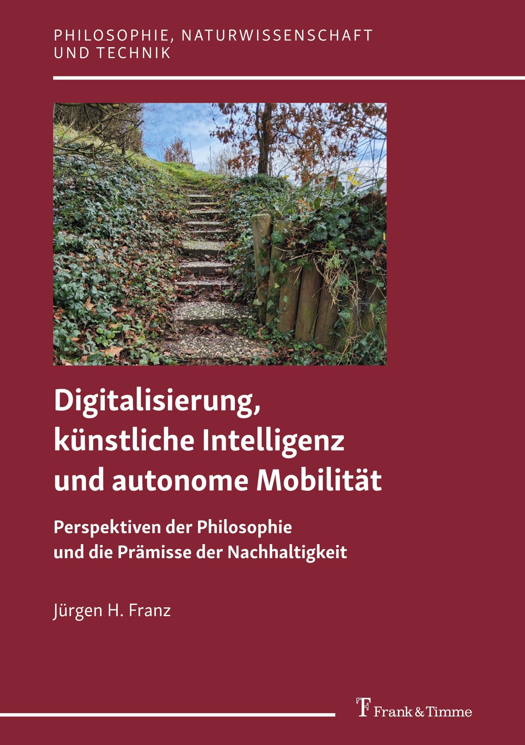 Digitalisierung, künstliche Intelligenz und autonome Mobilität: Perspektiven der Philosophie und die Prämisse der Nachhaltigkeit (Philosophie, Naturwissenschaft und Technik, Band 19)