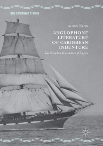 Anglophone Literature of Caribbean Indenture: The Seductive Hierarchies of Empire (New Caribbean Studies)