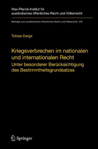 Kriegsverbrechen im nationalen und internationalen Recht: Unter besonderer Berücksichtigung des Bestimmtheitsgrundsatzes (Beiträge zum ausländischen öffentlichen Recht und Völkerrecht)