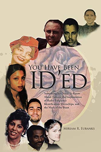 You Have Been ID'ed: Something You Need To Know About Tattoos, the Implantation of Radio-Frequency Identification Microchips, and the Mark of the Beast