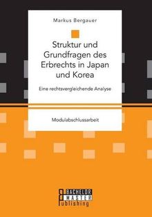 Struktur und Grundfragen des Erbrechts in Japan und Korea: Eine rechtsvergleichende Analyse