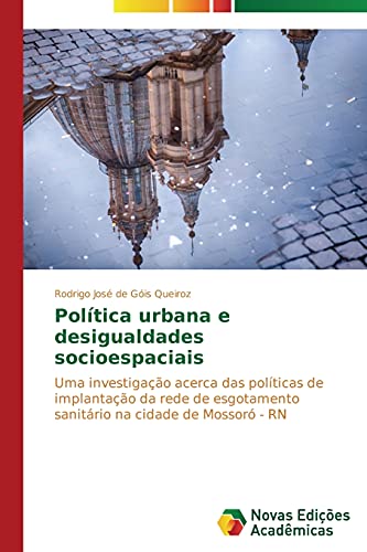 Política urbana e desigualdades socioespaciais: Uma investigação acerca das políticas de implantação da rede de esgotamento sanitário na cidade de Mossoró - RN