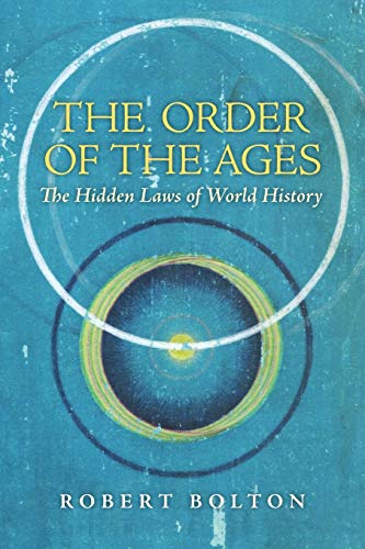 Robert Bolton The Order Of The Ages, The Hidden Laws Of World History (3rd, Revised Edition)