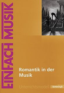 EinFach Musik - Unterrichtsmodelle für die Schulpraxis: EinFach Musik: Romantik in der Musik