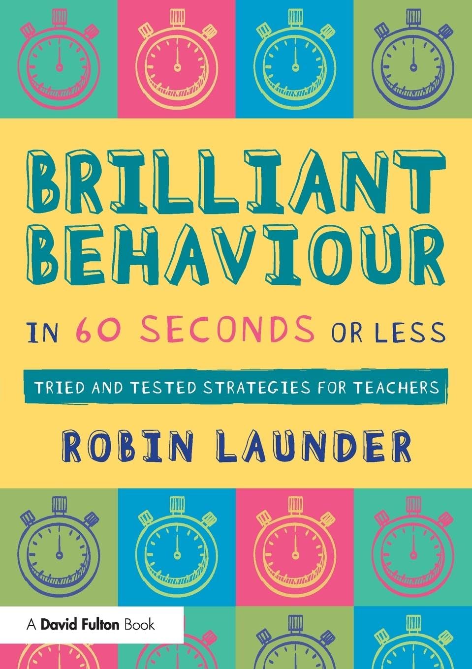 Brilliant Behaviour in 60 Seconds or Less: Tried and Tested Strategies for Teachers