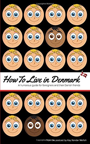 How to Live in Denmark: A humorous guide for foreigners and their Danish friends