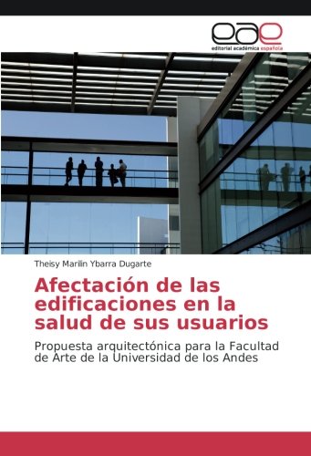 Afectación de las edificaciones en la salud de sus usuarios: Propuesta arquitectónica para la Facultad de Arte de la Universidad de los Andes