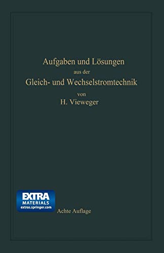 Aufgaben und Lösungen aus der Gleich- und Wechselstromtechnik: Ein Übungsbuch für den Unterricht an technischen Hoch- und Fachschulen, sowie zum Selbststudium (German Edition)