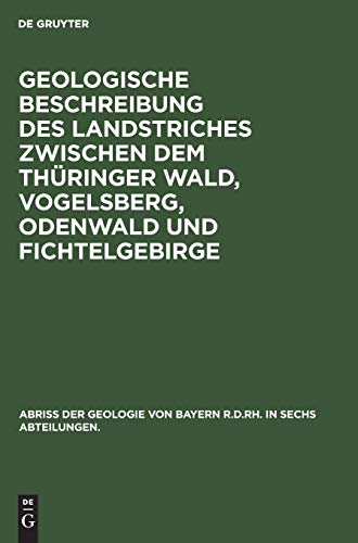 Abriß der Geologie von Bayern r. d. Rh. in sechs Abteilungen / Geologische Beschreibung des Landstriches zwischen dem Thüringer Wald, Vogelsberg, Odenwald und Fichtelgebirge: n.a.
