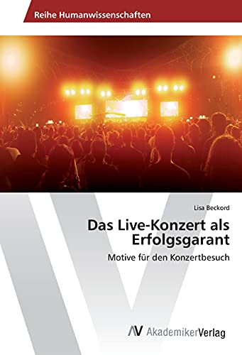 Das Live-Konzert als Erfolgsgarant: Motive für den Konzertbesuch