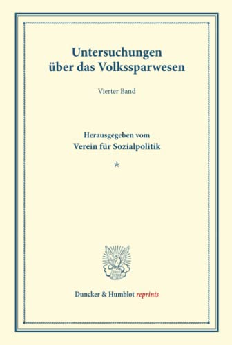 Untersuchungen über das Volkssparwesen.: Vierter Band. Hrsg. vom Verein für Sozialpolitik. (Schriften des Vereins für Sozialpolitik 137-III). (Duncker & Humblot reprints, Band 137)