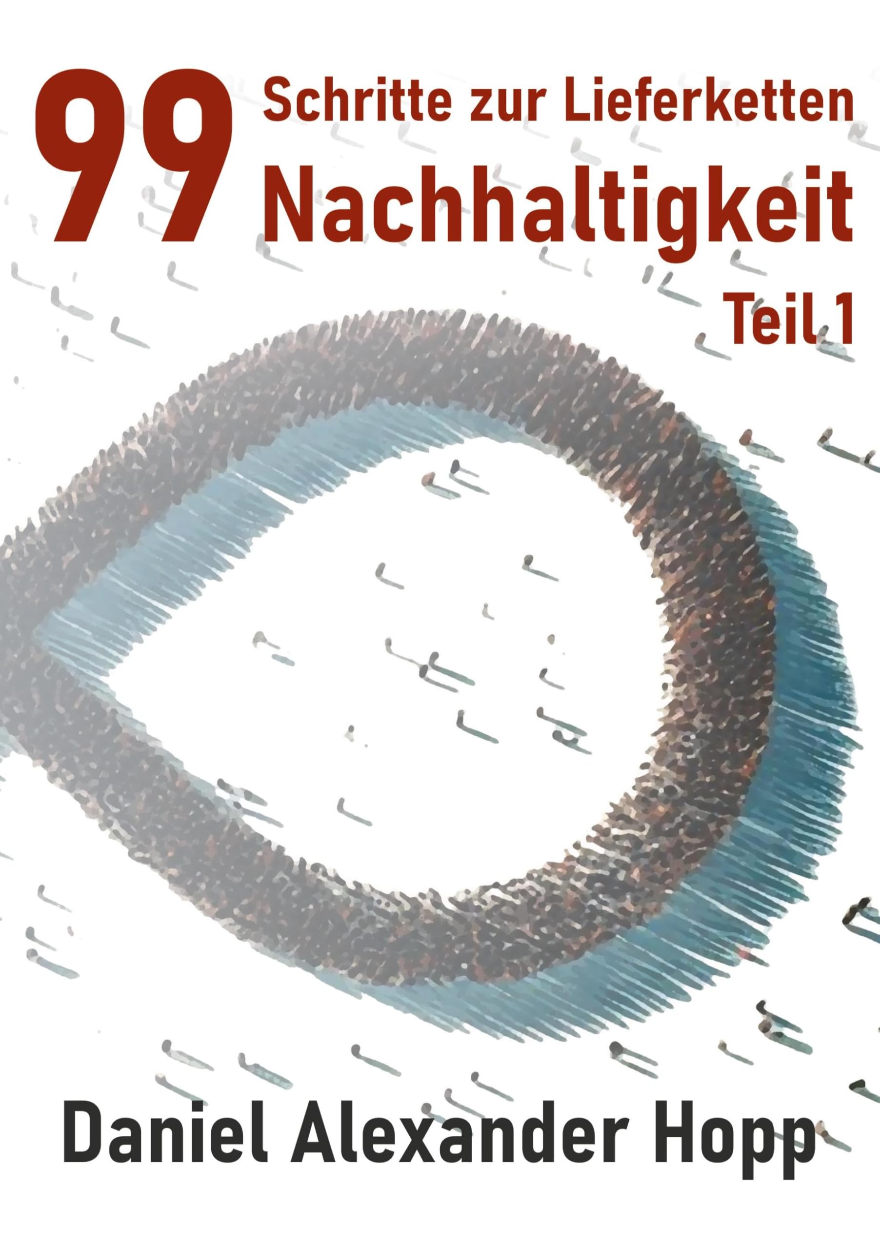 99 Schritte zur Lieferketten-Nachhaltigkeit: Strategien zur Entwicklung sorgfältiger Einkaufspraktiken