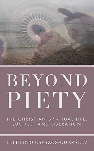 Beyond Piety: The Christian Spiritual Life, Justice, and Liberation