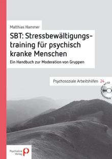 SBT: Stressbewältigungstraining für psychisch kranke Menschen: Ein Handbuch zur Moderation von Gruppen