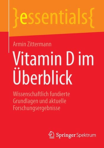 Vitamin D im Überblick: Wissenschaftlich fundierte Grundlagen und aktuelle Forschungsergebnisse (essentials)