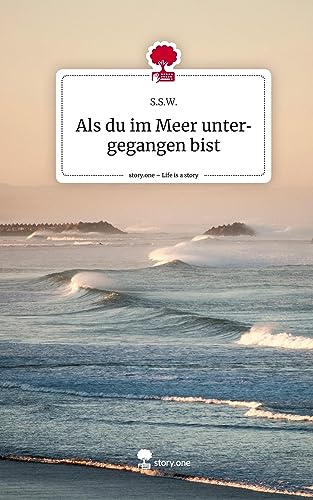 Als du im Meer untergegangen bist. Life is a Story - story.one