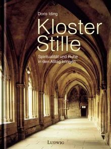 Kloster Stille. Spiritualität und Ruhe in den Alltag bringen