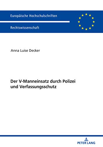 Der V-Manneinsatz durch Polizei und Verfassungsschutz (Europäische Hochschulschriften Recht, Band 6033)