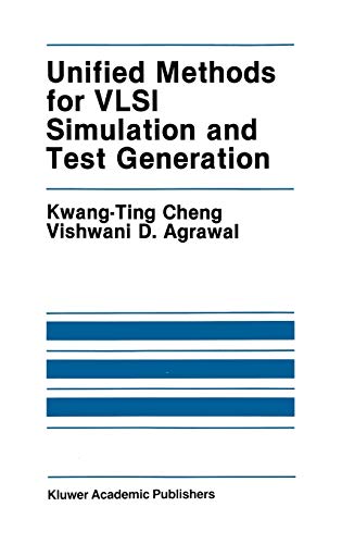 Unified Methods for VLSI Simulation and Test Generation (The Springer International Series in Engineering and Computer Science, 73, Band 73)