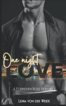 One night LOVE: A FORBIDDEN BOSS ROMANCE (Liebesroman) (Boss & Love Reihe, Band 2)