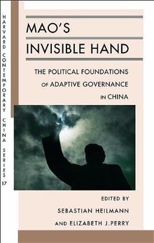 Mao's Invisible Hand: The Political Foundations of Adaptive Governance in China (Harvard Contemporary China Series, Band 17)