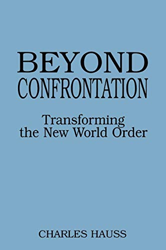 Beyond Confrontation: Transforming the New World Order (Praeger Series in Transformational Politics and Political Science)